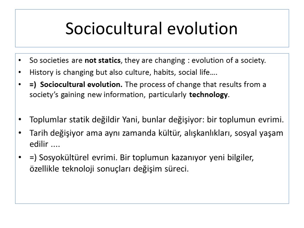 Sociocultural evolution So societies are not statics, they are changing : evolution of a